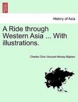 A Ride through Western Asia ... With illustrations. Second edition