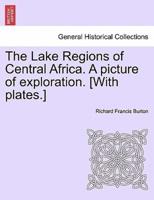 The Lake Regions of Central Africa. A picture of exploration. [With plates.]