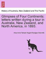 Glimpses of Four Continents: letters written during a tour in Australia, New Zealand, and North America, in 1893.