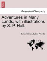 Adventures in Many Lands, with illustrations by S. P. Hall.