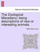 The Zoological Miscellany; being descriptions of new or interesting animals.