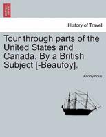 Tour through parts of the United States and Canada. By a British Subject [-Beaufoy].
