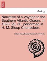 Narrative of a Voyage to the Southern Atlantic Ocean, in 1828, 29, 30, performed in H. M. Sloop Chanticleer.