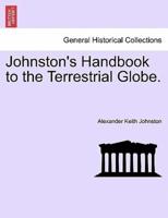 Johnston's Handbook to the Terrestrial Globe.