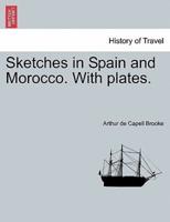Sketches in Spain and Morocco. With plates.