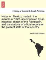 Notes on Mexico, made in the autumn of 1822, accompanied by an historical sketch of the Revolution, and translations of official reports on the present state of that country.