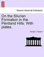 On the Silurian Formation in the Pentland Hills. With plates.