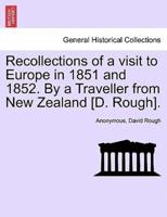 Recollections of a visit to Europe in 1851 and 1852. By a Traveller from New Zealand [D. Rough].