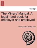 The Miners' Manual. A legal hand-book for employer and employed.