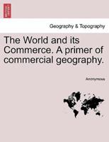 The World and its Commerce. A primer of commercial geography.