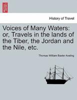 Voices of Many Waters: or, Travels in the lands of the Tiber, the Jordan and the Nile, etc.