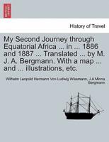 My Second Journey through Equatorial Africa ... in ... 1886 and 1887 ... Translated ... by M. J. A. Bergmann. With a map ... and ... illustrations, etc.