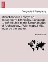 Miscellaneous Essays on Topography, Ethnology, Language, ... contributed to the Ulster Journal of Archæology. [With maps.] MS. letter by the author.