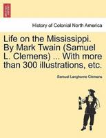 Life on the Mississippi. By Mark Twain (Samuel L. Clemens) ... With more than 300 illustrations, etc.
