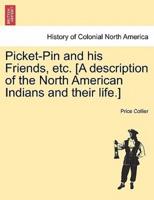 Picket-Pin and his Friends, etc. [A description of the North American Indians and their life.]