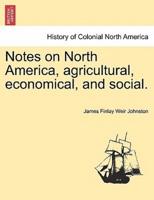 Notes on North America, Agricultural, Economical, and Social.