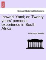 Incwadi Yami; or, Twenty Years' Personal Experience in South Africa.