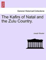 The Kafirs of Natal and the Zulu Country.