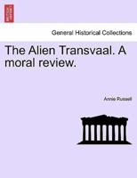 The Alien Transvaal. A moral review.