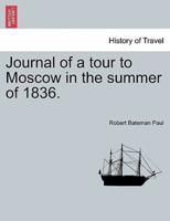 Journal of a tour to Moscow in the summer of 1836.