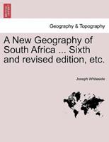 A New Geography of South Africa ... Sixth and revised edition, etc.