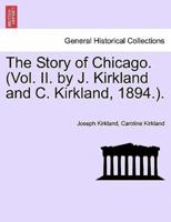 The Story of Chicago. (Vol. II. by J. Kirkland and C. Kirkland, 1894.).