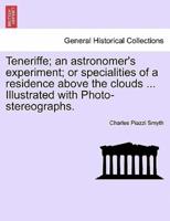 Teneriffe; an astronomer's experiment; or specialities of a residence above the clouds ... Illustrated with Photo-stereographs.