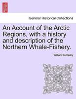 An Account of the Arctic Regions, with a history and description of the Northern Whale-Fishery. Vol. II.