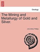 The Mining and Metallurgy of Gold and Silver.