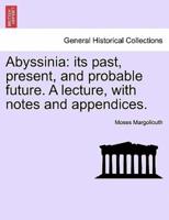Abyssinia: its past, present, and probable future. A lecture, with notes and appendices.