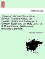 Travels in Various Countries of Europe, Asia and Africa. (pt. 1. Russia, Tartary and Turkey.-pt. 2. Greece, Egypt and the Holy Land.-pt. 3. Scandinavia.) [With plates, including a portrait.] Part 2