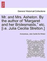 Mr. and Mrs. Asheton. By the author of "Margaret and her Bridesmaids," etc. [i.e. Julia Cecilia Stretton.]
