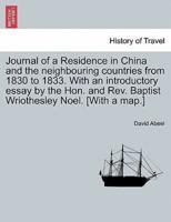 Journal of a Residence in China and the neighbouring countries from 1830 to 1833. With an introductory essay by the Hon. and Rev. Baptist Wriothesley Noel. [With a map.]