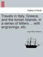 Travels in Italy, Greece, and the Ionian Islands, in a series of letters ... with engravings, etc.