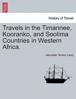 Travels in the Timannee, Kooranko, and Soolima Countries in Western Africa.