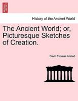 The Ancient World; or, Picturesque Sketches of Creation.