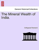 The Mineral Wealth of India.