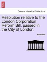 Resolution relative to the London Corporation Reform Bill, passed in the City of London.