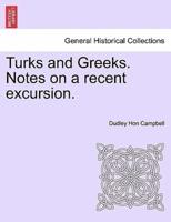 Turks and Greeks. Notes on a recent excursion.