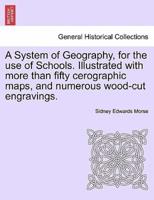 A System of Geography, for the use of Schools. Illustrated with more than fifty cerographic maps, and numerous wood-cut engravings.