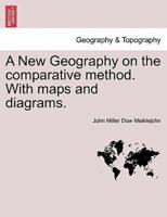 A New Geography on the comparative method. With maps and diagrams.