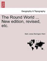The Round World ... New edition, revised, etc.