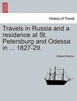 Travels in Russia and a residence at St. Petersburg and Odessa in ... 1827-29.