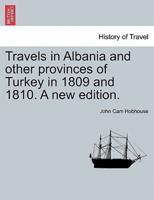 Travels in Albania and other provinces of Turkey in 1809 and 1810. A new edition. VOL. I.