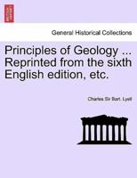 Principles of Geology ... Reprinted from the Sixth English Edition, Etc. VOL. I.