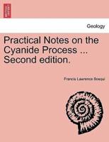 Practical Notes on the Cyanide Process ... Second edition.
