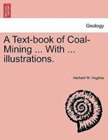 A Text-book of Coal-Mining ... With ... illustrations.