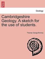 Cambridgeshire Geology. A sketch for the use of students.