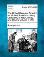 The United States of America Vs. United Shoe Machinery Company, of New Jersey, and Others