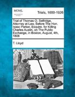 Trial of Thomas O. Selfridgettorney at Law, Before the Hon. Isaac Parker, Esquire. For Killing Charles Austin, on the Public Exchange, in Boston